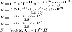 F=6.7*10^{-11}* \frac{7.3*10^{22} * 5.972*10^{24}}{3.8*10^8} \\ &#10;F=\frac{6.7*10^{-11}*7.3*10^{22} * 5.972*10^{24}}{3.8*10^8} \\&#10;F=\frac{6.7*7.3* 5.972*10^{27}}{3.8} \\&#10;F=\frac{6.7*7.3* 5.972*10^{27}}{3.8} \\&#10;F= 76.8659...*10^{27}H&#10;