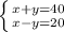 \left \{ {{x+y=40} \atop {x-y=20}} \right.