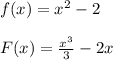 f(x) = x^2-2 \\ \\ F(x)= \frac{x^3}{3} -2x