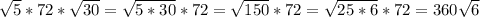 \sqrt{5}*72 * \sqrt{30} = \sqrt{5*30} *72= \sqrt{150} *72= \sqrt{25*6} *72=360 \sqrt{6}