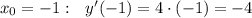 x_0=-1:~~ y'(-1)=4\cdot(-1)=-4