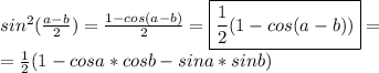 sin^2(\frac{a-b}{2})=\frac{1-cos(a-b)}{2}=\boxed{\frac{1}{2}(1-cos(a-b))}=\\=\frac{1}{2}(1-cosa*cosb-sina*sinb)