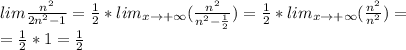 lim\frac{n^2}{2n^2-1}=\frac{1}{2}*lim_{x\to+\infty}(\frac{n^2}{n^2-\frac{1}{2}})=\frac{1}{2}*lim_{x\to+\infty}(\frac{n^2}{n^2}})=\\=\frac{1}{2}*1=\frac{1}{2}