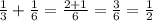 \frac{1}{3}+ \frac{1}{6}= \frac{2+1}{6}= \frac{3}{6}= \frac{1}{2}