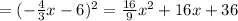 =(- \frac{4}{3}x-6)^2= \frac{16}{9} x^{2} + 16x+36