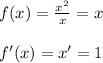 f(x)=\frac{x^2}{x}=x\\\\f'(x)=x'=1