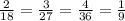 \frac{2}{18} = \frac{3}{27} = \frac{4}{36} = \frac{1}{9}