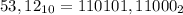 53,12_1_0=110101,11000_2