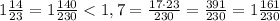 1 \frac{14}{23}= 1\frac{140}{230}< 1,7=\frac{17\cdot 23}{230}= \frac{391}{230}=1 \frac{161}{230}