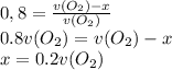 0,8 = \frac{v(O_2)-x}{v(O_2)} \\ 0.8v(O_2)=v(O_2)-x \\ x=0.2v(O_2)