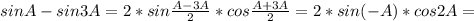 sinA-sin3A=2*sin \frac{A-3A}{2} *cos \frac{A+3A}{2} =2*sin(-A)*cos2A=