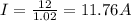 I= \frac{12}{1.02} = 11.76 A