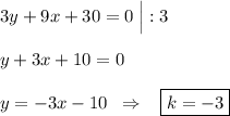 3y+9x+30=0\; \Big |:3\\\\y+3x+10=0\\\\y=-3x-10\; \; \Rightarrow \; \; \; \boxed {k=-3}