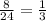 \frac{8}{24}= \frac{1}{3}