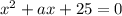 x^{2}+ax+25=0