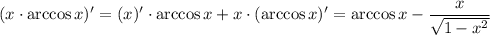 (x\cdot\arccos x)'=(x)'\cdot\arccos x+x\cdot(\arccos x)' = \arccos x-\dfrac x{\sqrt{1-x^2}}