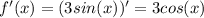 f'(x)=(3sin(x))'=3cos(x)