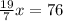 \frac{19}{7} x=76