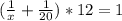 ( \frac{1}{ x} + \frac{1}{20} ) * 12 = 1