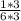 \frac{1*3}{6*3}