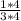 \frac{1*4}{3*4}