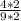 \frac{4*2}{9*2}