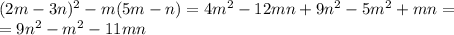 (2m-3n)^2-m(5m-n)=4m^2-12mn+9n^2-5m^2+mn= \\ =9n^2-m^2-11mn