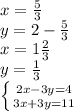 x= \frac{5}{3} \\ y=2- \frac{5}{3} \\ x= 1\frac{2}{3} \\ y= \frac{1}{3} \\ \left \{ {{2x-3y=4} \atop {3x+3y=11}} \right.