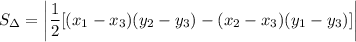 S_{\Delta}= \displaystyle \left |\frac12[(x_1-x_3)(y_2-y_3)-(x_2-x_3)(y_1-y_3)]\right|