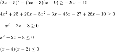 (2x+5)^2-(5x+3)(x+9) \geq -26x-10 \\ \\ 4x^2+25+20x-5x^2-3x-45x-27+26x+10 \geq 0 \\ \\ -x^2-2x+8 \geq 0 \\ \\ x^2+2x-8 \leq 0 \\ \\ (x+4)(x-2) \leq 0