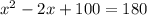 x^{2} -2x+100=180