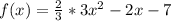 f(x)= \frac{2}{3}*3x^{2}-2x-7