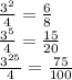 \frac{3^{2}}{4} = \frac{6}{8} \\ \frac{3^{5}}{4} = \frac{15}{20} \\ \frac{3^{25}}{4} = \frac{75}{100}