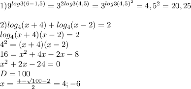 1) 9^{log3(6-1,5)}=3^{2log3(4,5)}=3^{log3(4,5)^2}=4,5^2=20,25 \\ \\ &#10;2)log_{4}(x+4)+log_{4}(x-2)=2 \\ log_{4}(x+4)(x-2)=2 \\ 4^2=(x+4)(x-2) \\ 16=x^2+4x-2x-8 \\ x^{2} +2x-24=0 \\ D=100 \\ x= \frac{+- \sqrt{100}-2 }{2} =4; -6