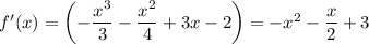 f'(x)=\left(-\dfrac{x^3}{3}-\dfrac{x^2}{4}+3x-2\right)=-x^2-\dfrac{x}{2}+3