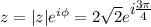 z=|z|e^{i\phi}=2\sqrt{2}e^\big{i\frac{3\pi}{4}}