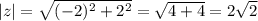 |z|=\sqrt{(-2)^2+2^2}=\sqrt{4+4}=2\sqrt{2}