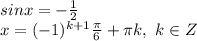 sinx=- \frac{1}{2} &#10;\\\&#10;x=(-1)^{k+1} \frac{ \pi }{6} + \pi k,\ k\in Z