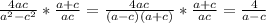 \frac{4ac}{a^2-c^2} * \frac{a+c}{ac} = \frac{4ac}{(a-c)(a+c)} * \frac{a+c}{ac} = \frac{4}{a-c}