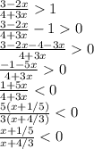 \frac{3-2x}{4+3x} 1\\ \frac{3-2x}{4+3x}-1 0\\ \frac{3-2x-4-3x}{4+3x} 0\\ \frac{-1-5x}{4+3x} 0\\ \frac{1+5x}{4+3x}