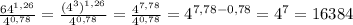 \frac{64^{1,26}}{4^{0,78}}= \frac{(4^3)^{1,26}}{4^{0,78}}=\frac{4^{7,78}}{4^{0,78}}= 4^{7,78-0,78}=4^7=16384