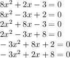 8x^2 + 2x -3 = 0 \\ 8x^2 - 3x + 2 = 0 \\ 2x^2 + 8x - 3 = 0 \\ 2x^2 - 3x + 8 = 0 \\ -3x^2 + 8x + 2 = 0 \\ -3x^2 + 2x + 8 = 0