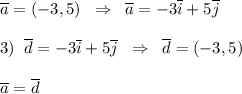 \overline{a}=(-3,5)\; \; \Rightarrow \; \; \overline{a}=-3\overline{i}+5\overline{j}\\\\3)\; \; \overline{d}=-3\overline{i}+5\overline{j}\; \; \Rightarrow \; \; \overline {d}=(-3,5)\\\\\overline{a}=\overline {d}