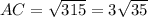 AC= \sqrt{315} = 3\sqrt{35}