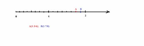 Отметьте на числовом луче смешанные числа: одна целая семь восьмых , одна целая три четвёртых