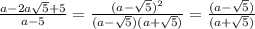 \frac{a-2a \sqrt{5}+5 }{a-5} = \frac{(a- \sqrt{5})^{2} }{(a- \sqrt{5})(a+\sqrt{5})} =\frac{(a- \sqrt{5})}{(a+ \sqrt{5})}