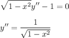 \displaystyle \sqrt{1-x^2}y''-1=0\\ \\ y''=\dfrac{1}{\sqrt{1-x^2}}