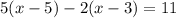 5(x-5)-2(x-3)=11