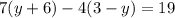 7(y+6)-4(3-y)=19