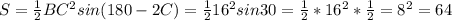 S= \frac{1}{2} BC^{2} sin(180-2C)=\frac{1}{2} 16^{2} sin30=\frac{1}{2} *16^{2}*\frac{1}{2}=8^{2}=64